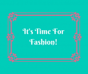 It's Time For Fashion!