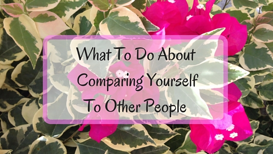 What To Do About Comparing Yourself To Other People