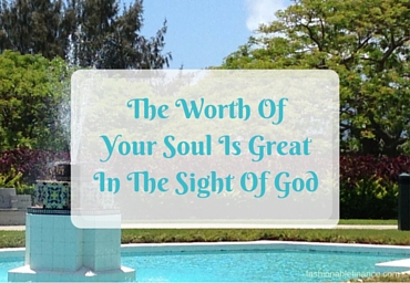  The Worth OfYour Soul Is GreatIn The Sight Of God